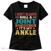 I Don't Always Roll A Joint But When I Do It's My Ankle Women's T-Shirt thumb 0
