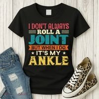 I Don't Always Roll A Joint But When I Do It's My Ankle Women's T-Shirt thumb 3