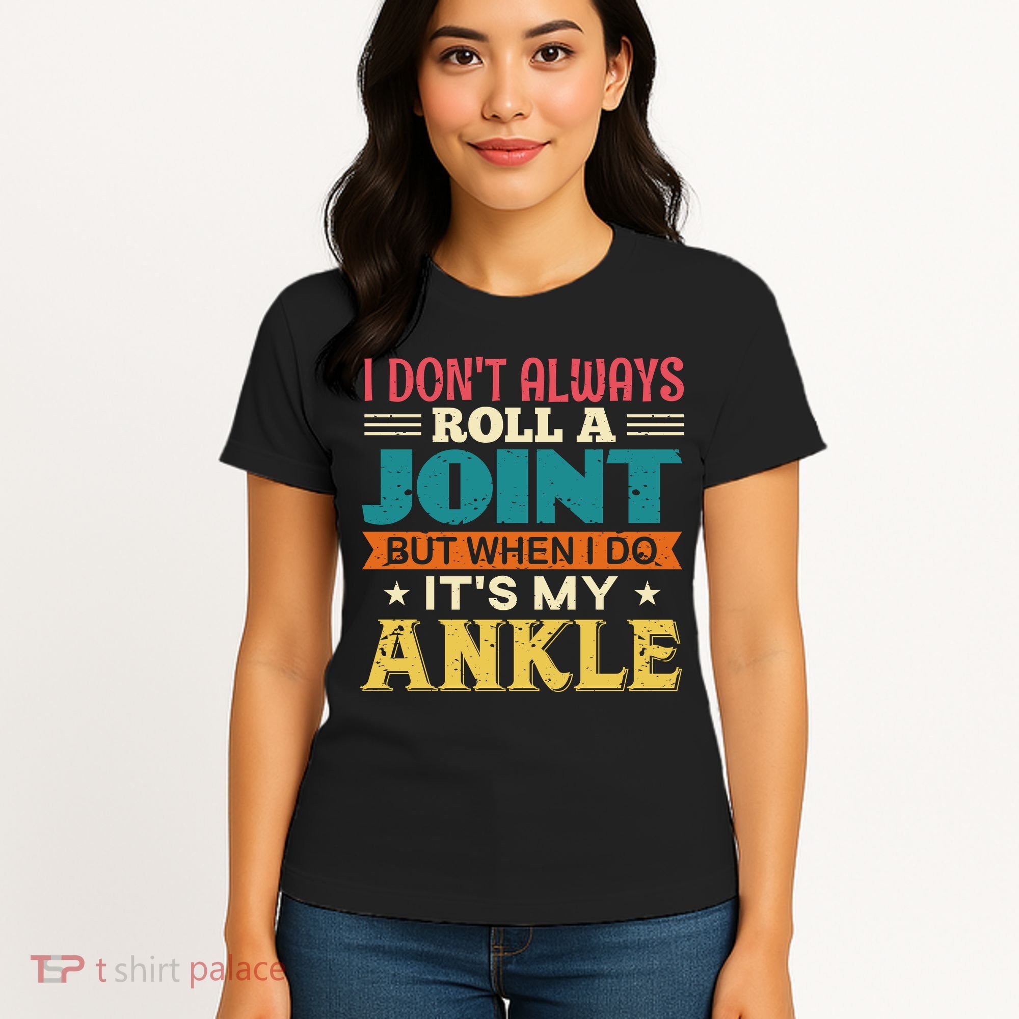 I Don't Always Roll A Joint But When I Do It's My Ankle Women's T-Shirt