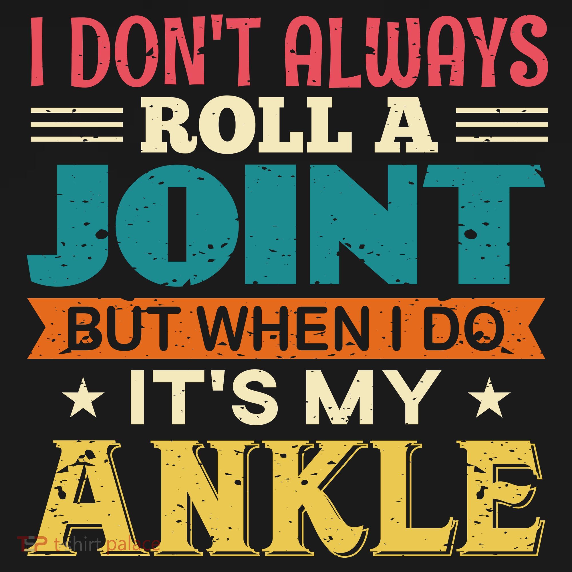I Don't Always Roll A Joint But When I Do It's My Ankle Women's T-Shirt