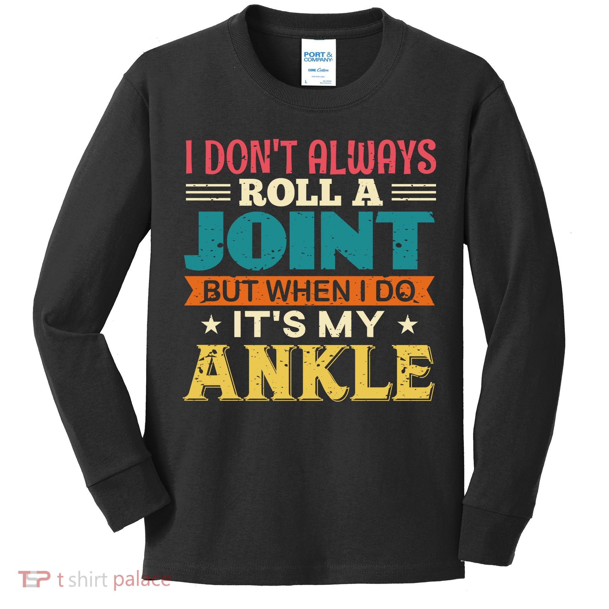 I Don't Always Roll A Joint But When I Do It's My Ankle Kids Long Sleeve Shirt