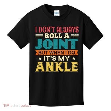 I Don't Always Roll A Joint But When I Do It's My Ankle Kids T-Shirt