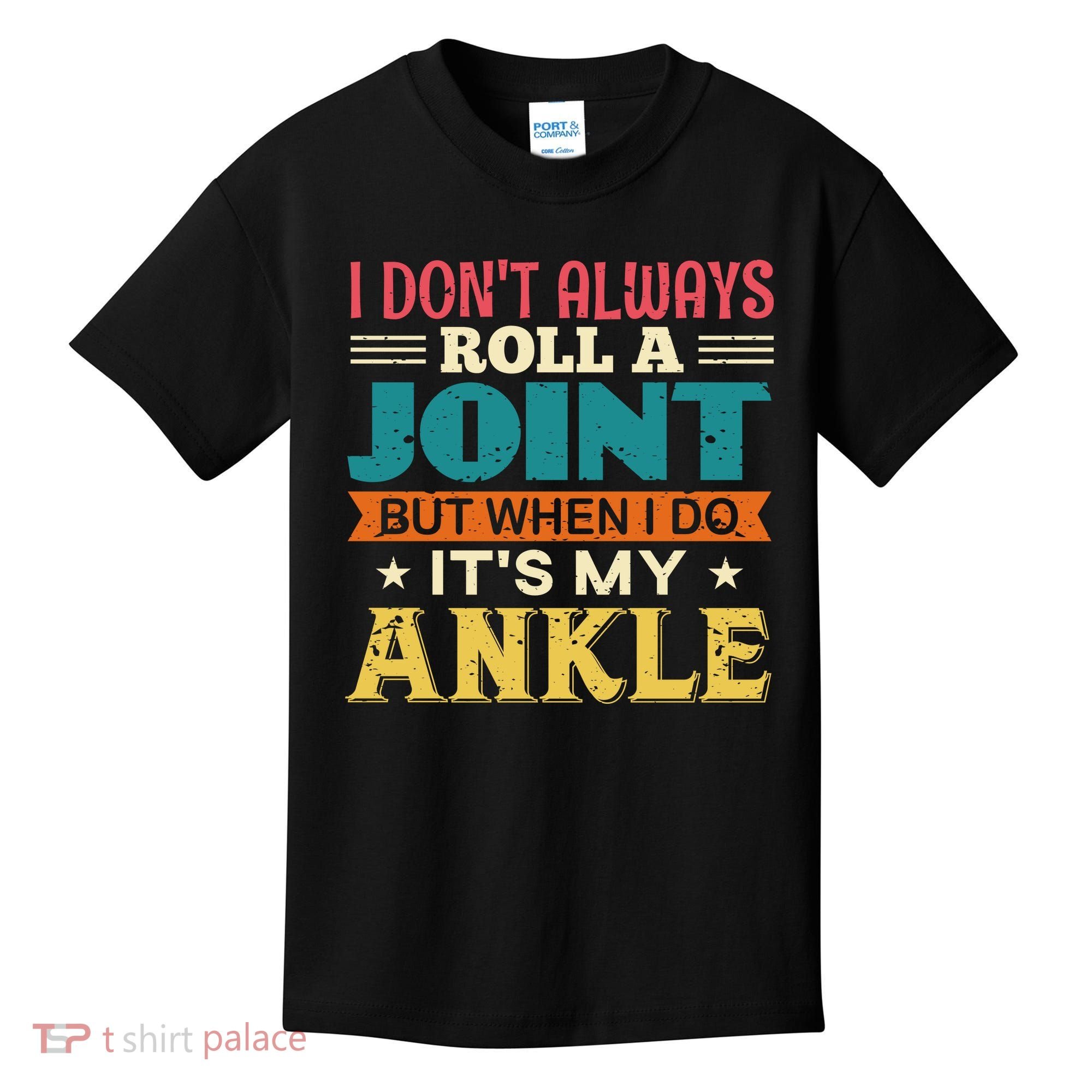 I Don't Always Roll A Joint But When I Do It's My Ankle Kids T-Shirt