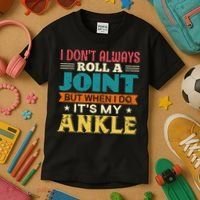 I Don't Always Roll A Joint But When I Do It's My Ankle Kids T-Shirt thumb 3