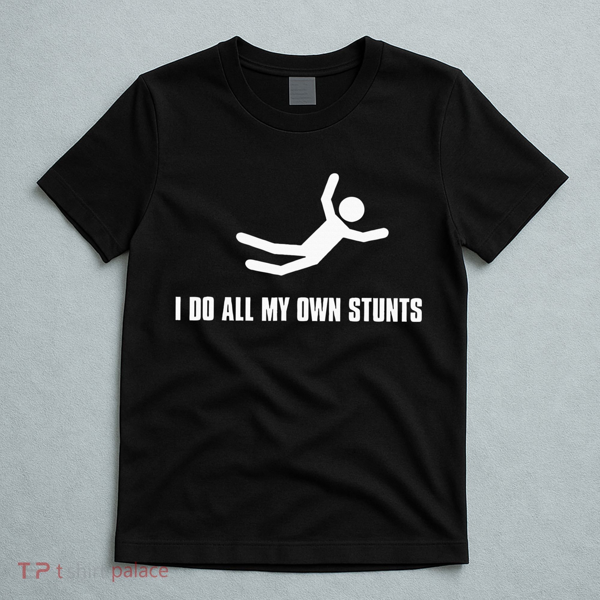 I Do All My Own Stunts Dark Adult And T-Shirt