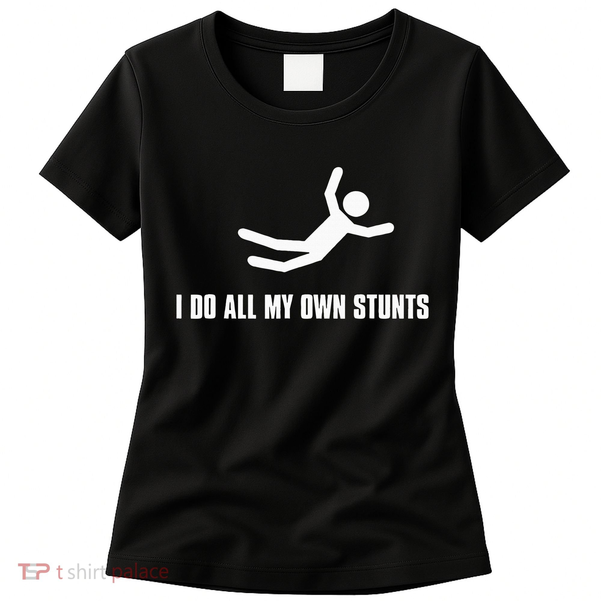 I Do All My Own Stunts Dark Adult And Women's T-Shirt