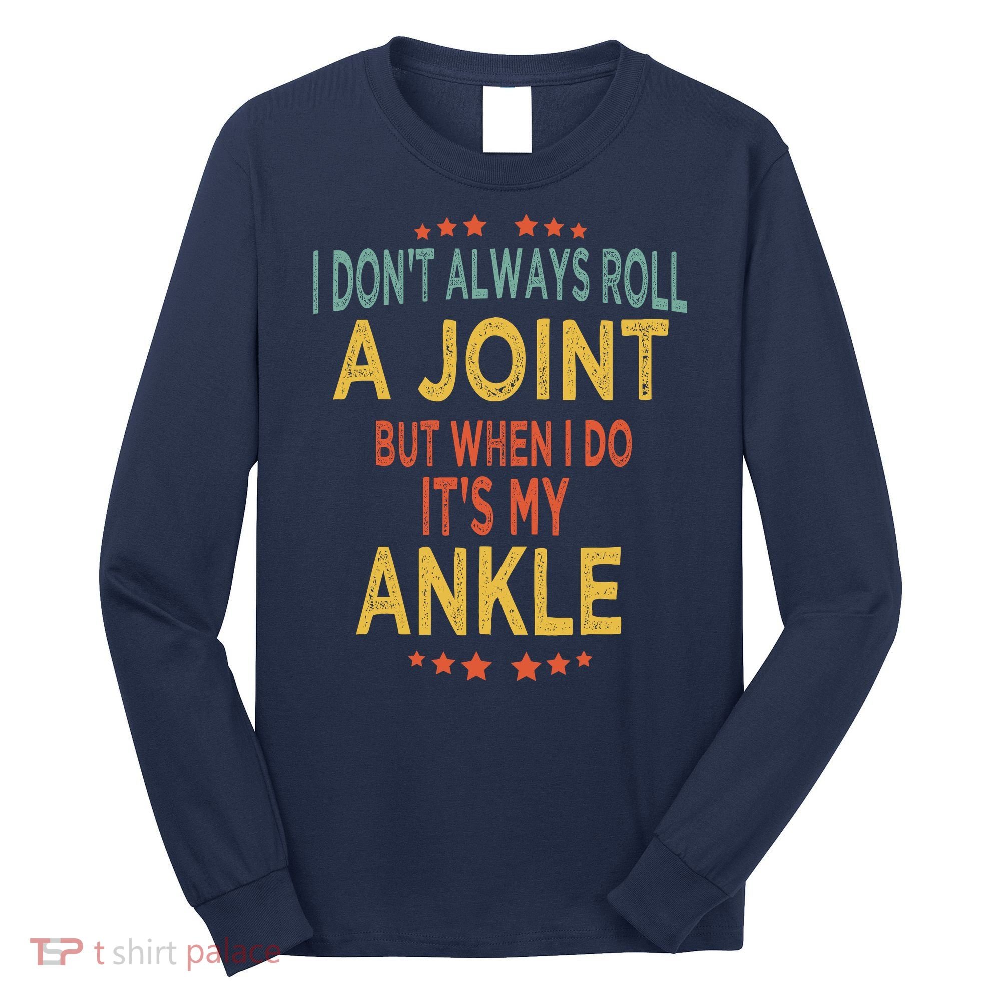 I DonT Always Roll A Joint But When I Do ItS My Ankle Meme Long Sleeve Shirt