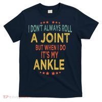 I DonT Always Roll A Joint But When I Do ItS My Ankle Meme T-Shirt thumb 0