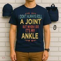 I DonT Always Roll A Joint But When I Do ItS My Ankle Meme T-Shirt thumb 6