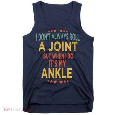 I DonT Always Roll A Joint But When I Do ItS My Ankle Meme Tank Top