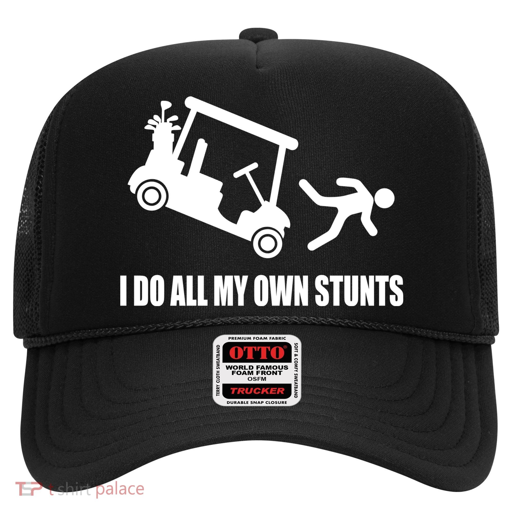 I Do All My Own Stunts Funny Golfer Hat