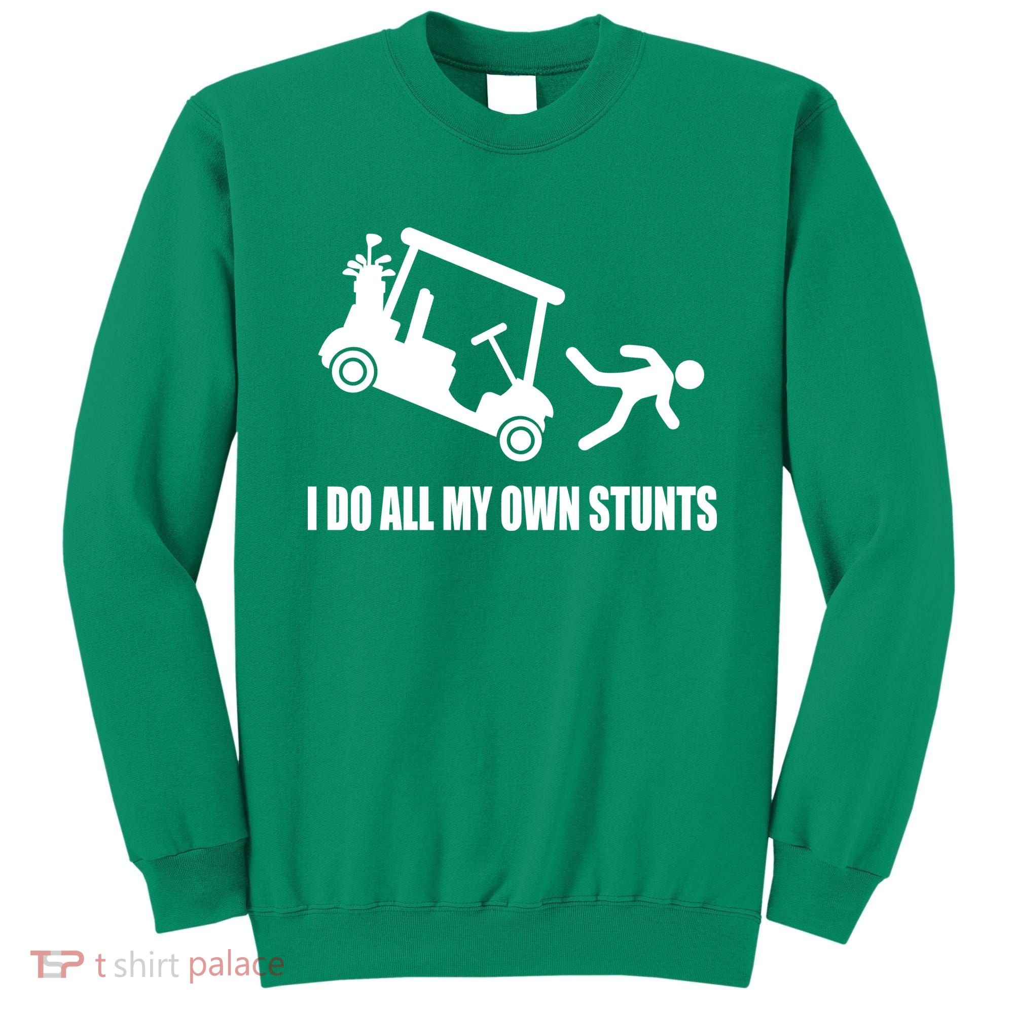 I Do All My Own Stunts Funny Golfer Sweatshirt