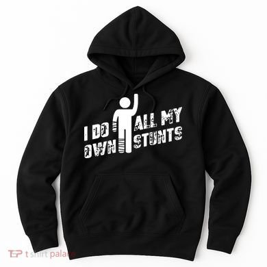 I Do All My Own Stunts Hoodie