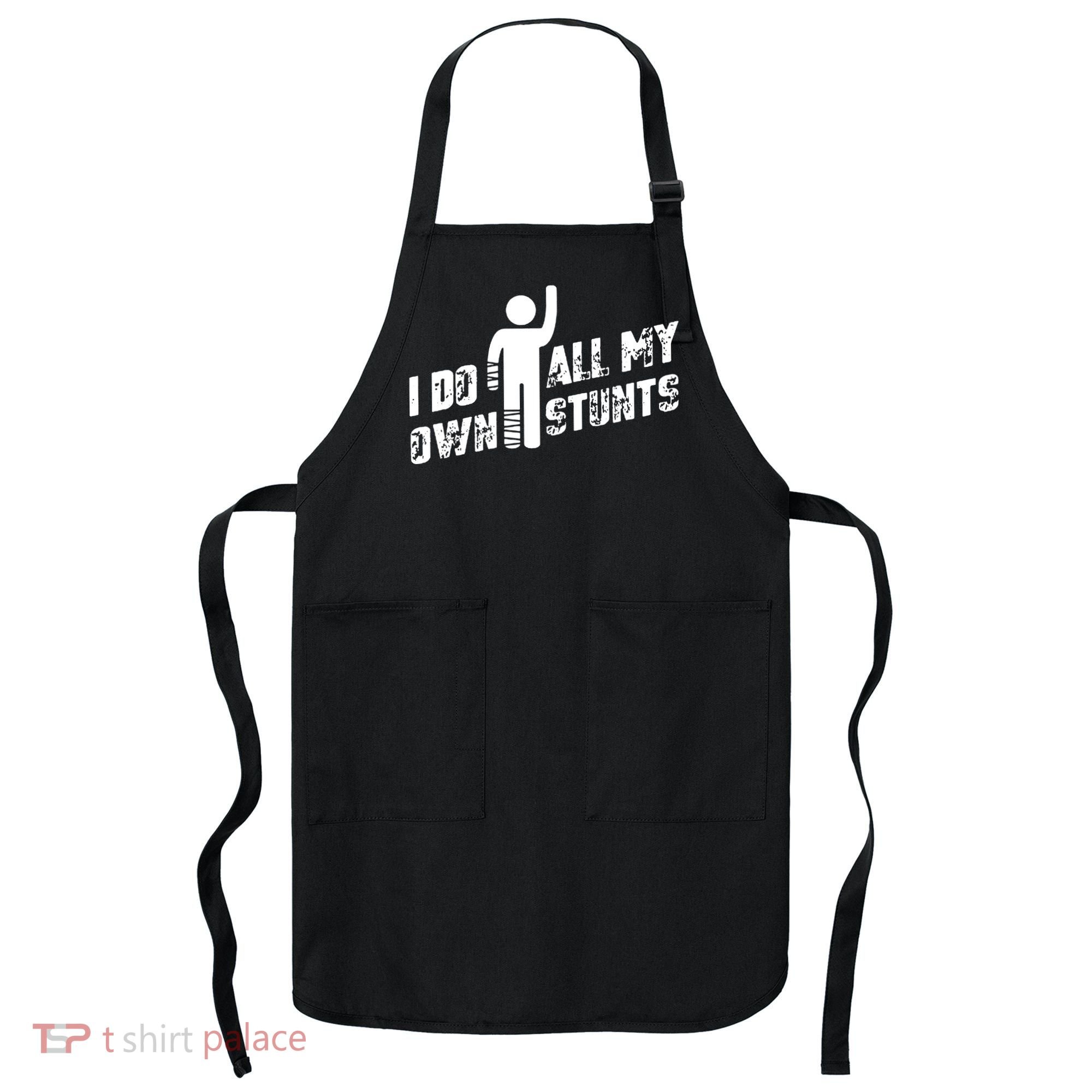 I Do All My Own Stunts Apron