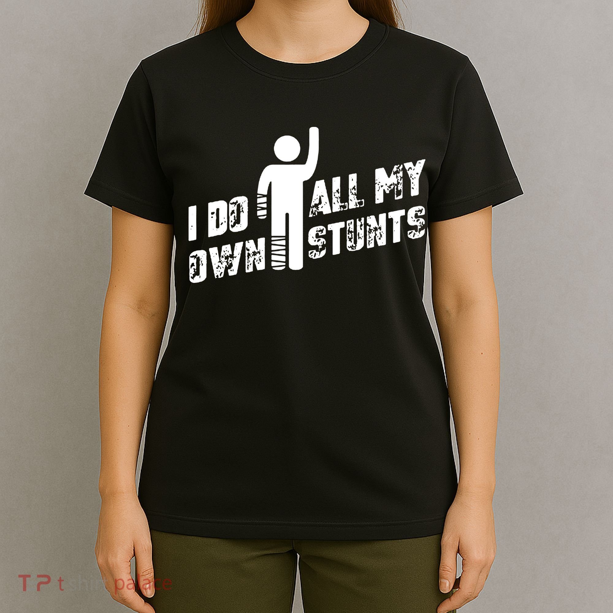 I Do All My Own Stunts T-Shirt