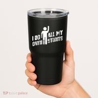 I Do All My Own Stunts Tumbler thumb 2