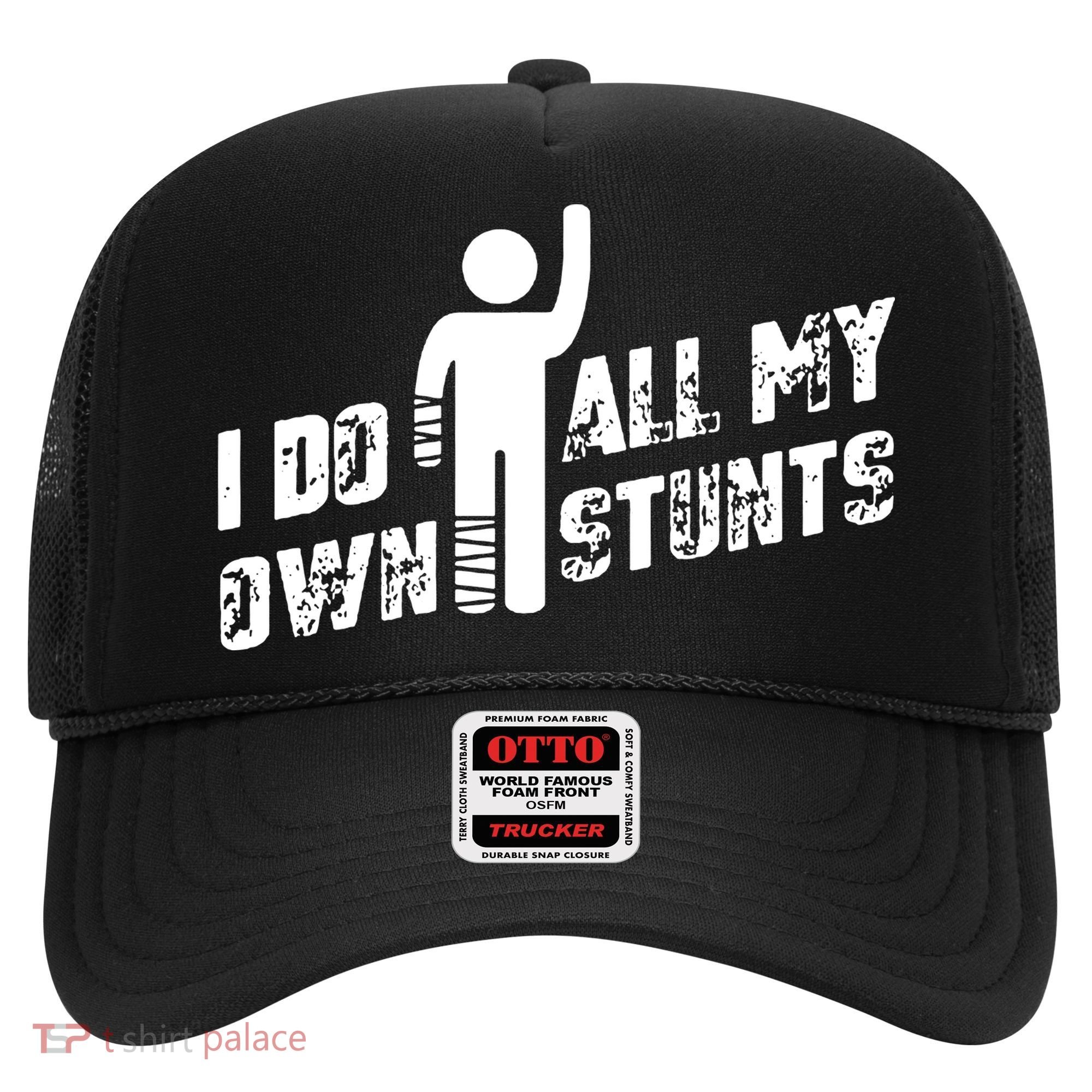 I Do All My Own Stunts Hat