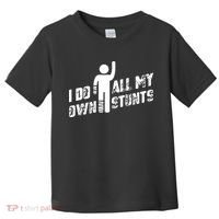 I Do All My Own Stunts Toddler T-Shirt thumb 0