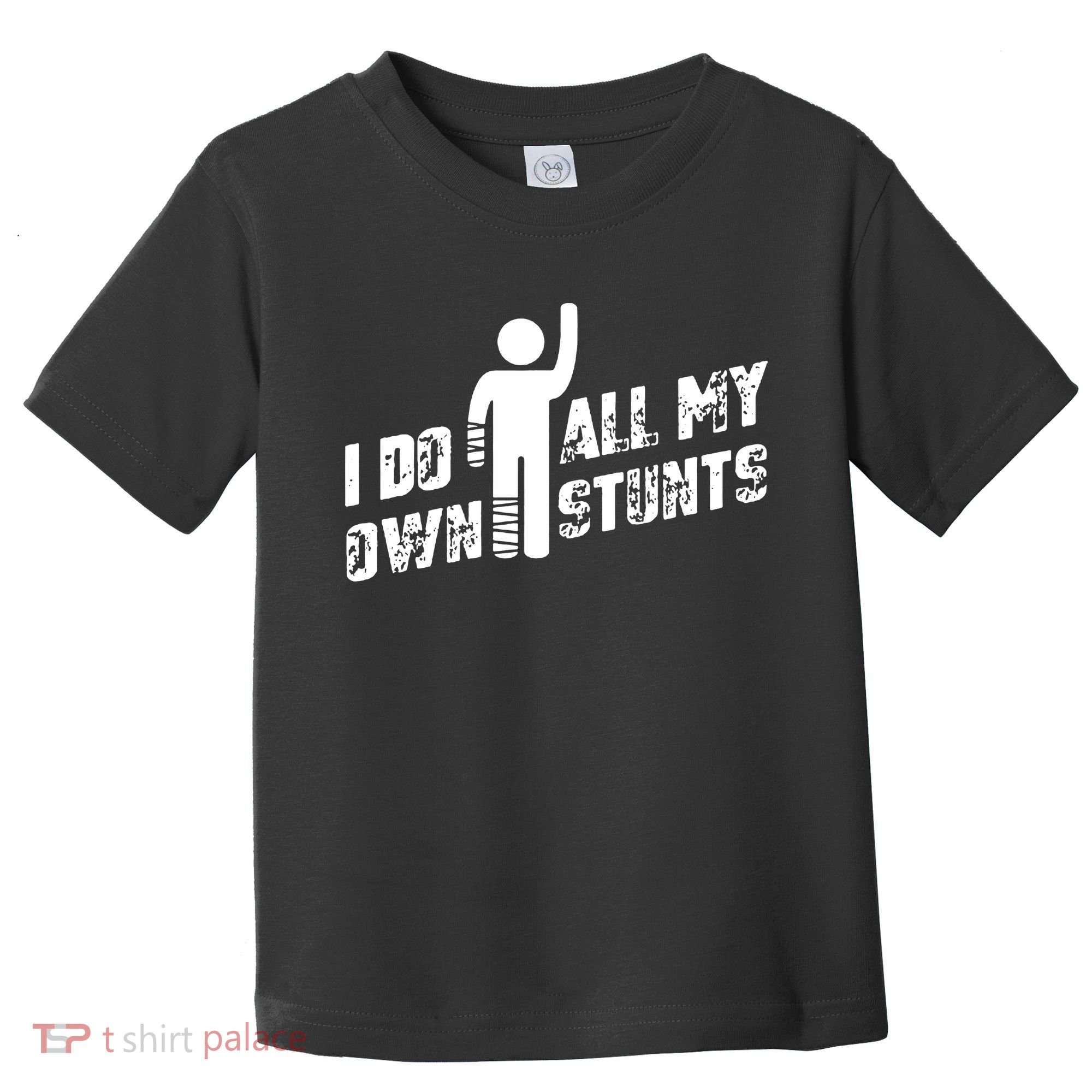 I Do All My Own Stunts Toddler T-Shirt