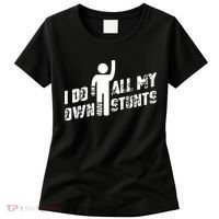 I Do All My Own Stunts Women's T-Shirt thumb 0