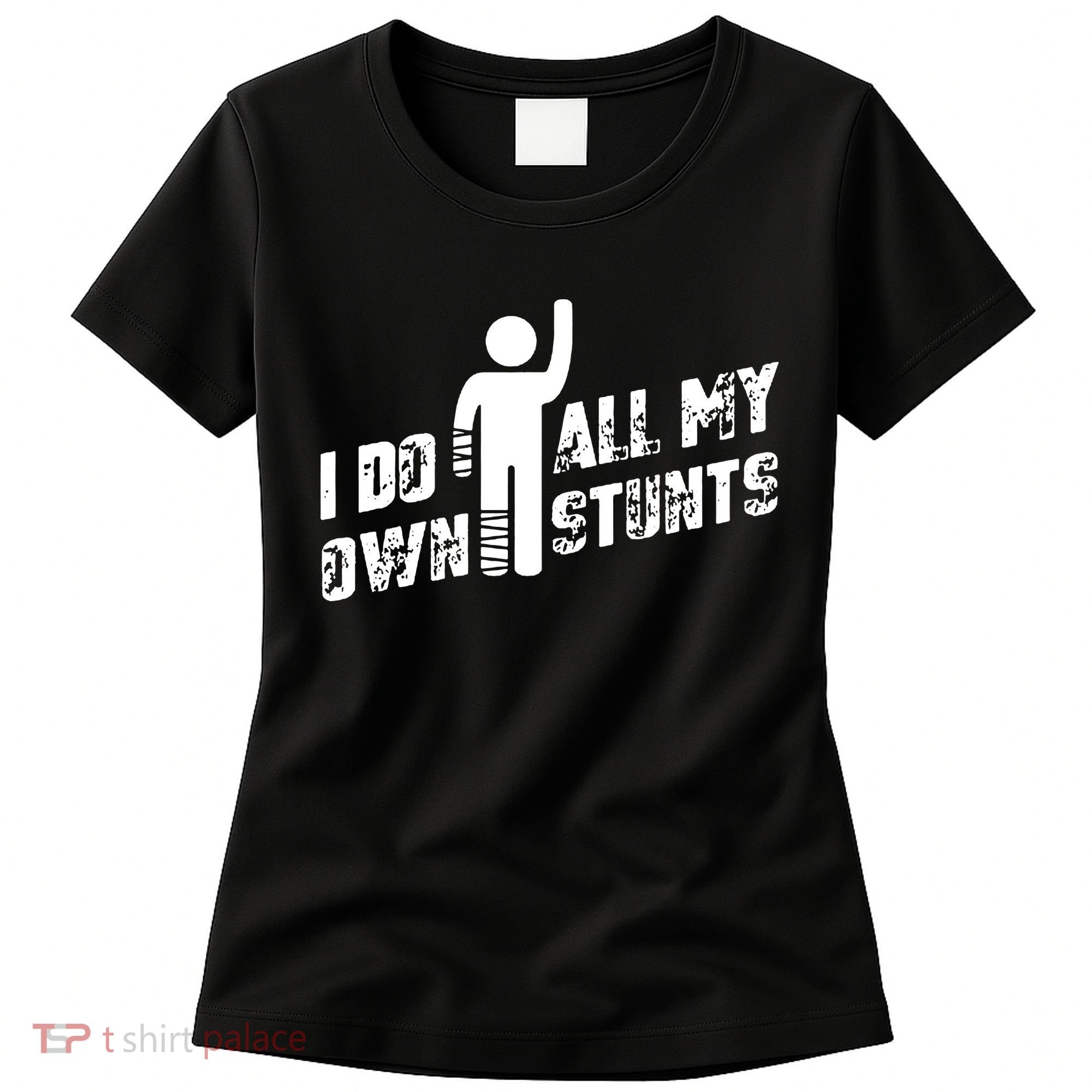 I Do All My Own Stunts Women's T-Shirt