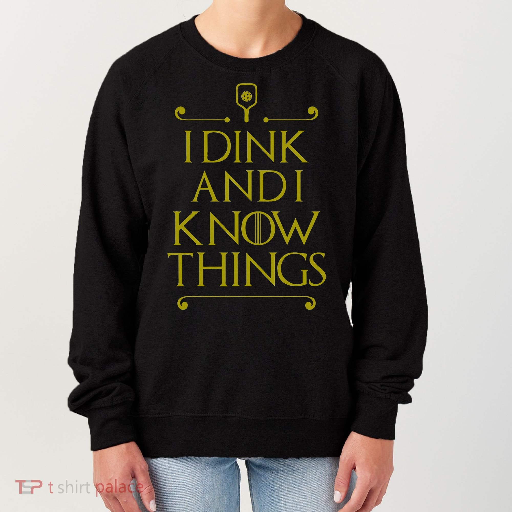 I Dink And I Know Things Funny Pickleball Women's Sweatshirt