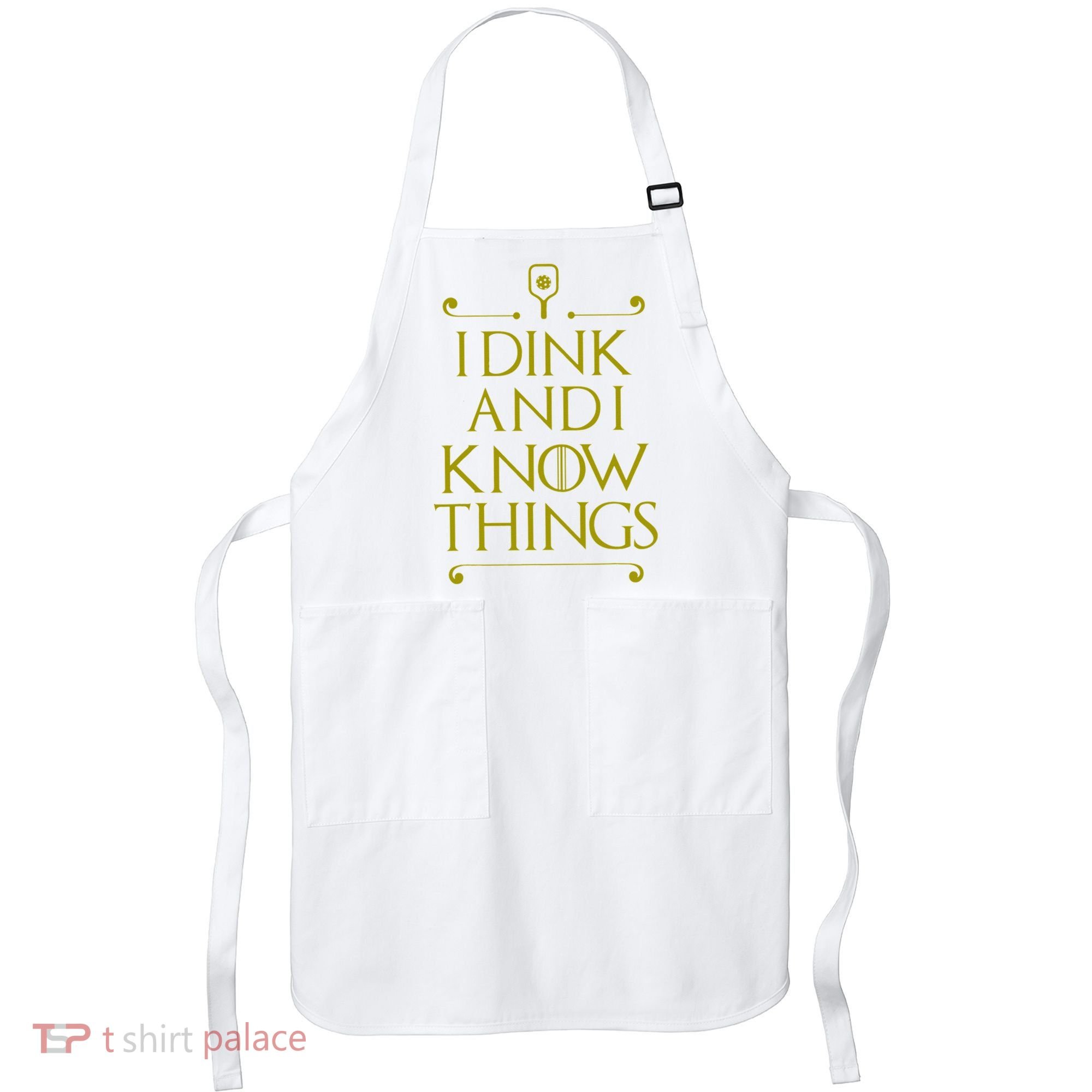 I Dink And I Know Things Funny Pickleball Apron