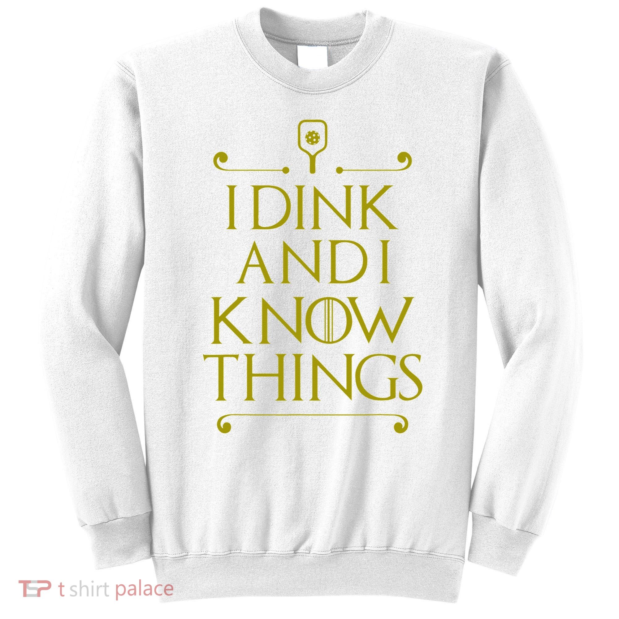 I Dink And I Know Things Funny Pickleball Sweatshirt