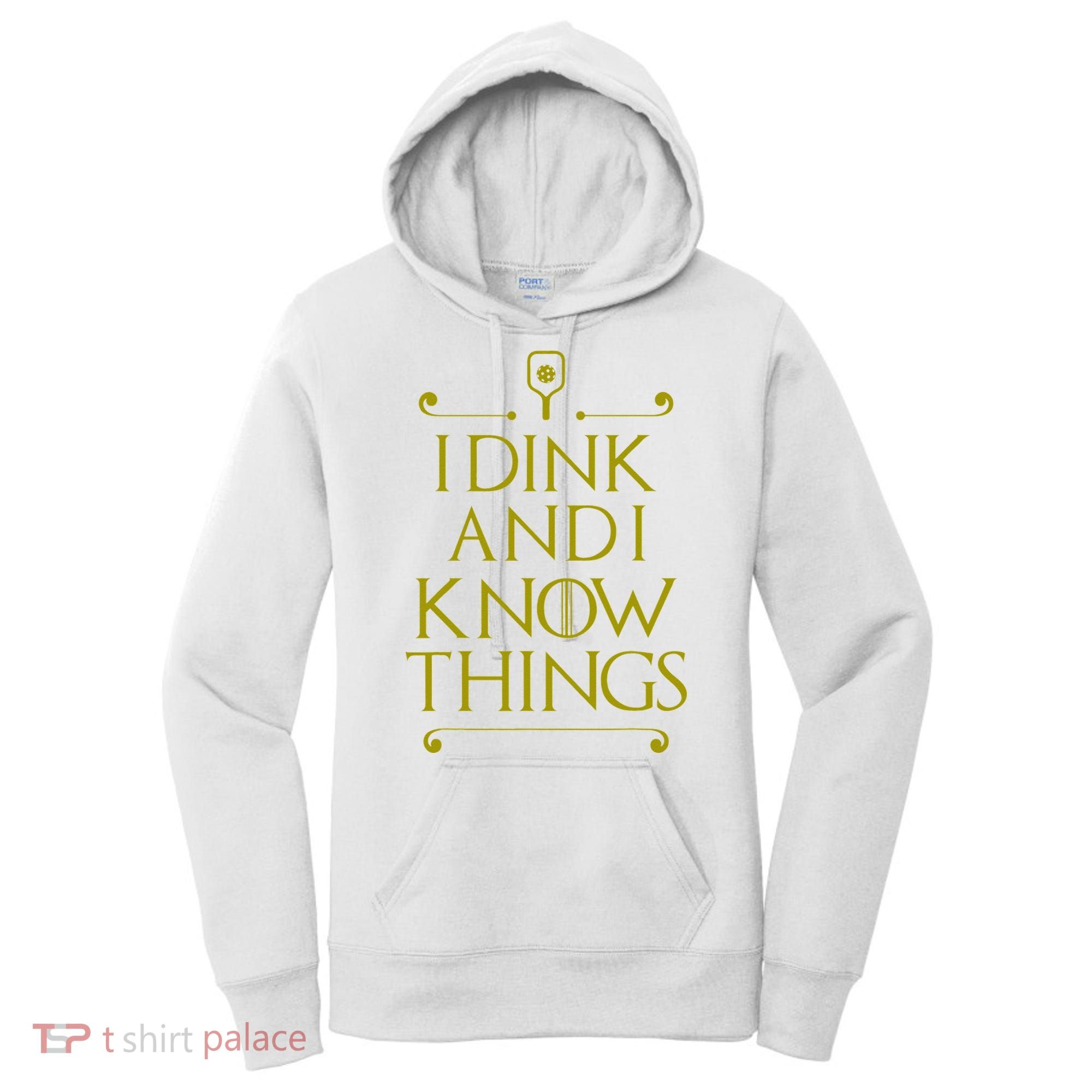 I Dink And I Know Things Funny Pickleball Women's Hoodie