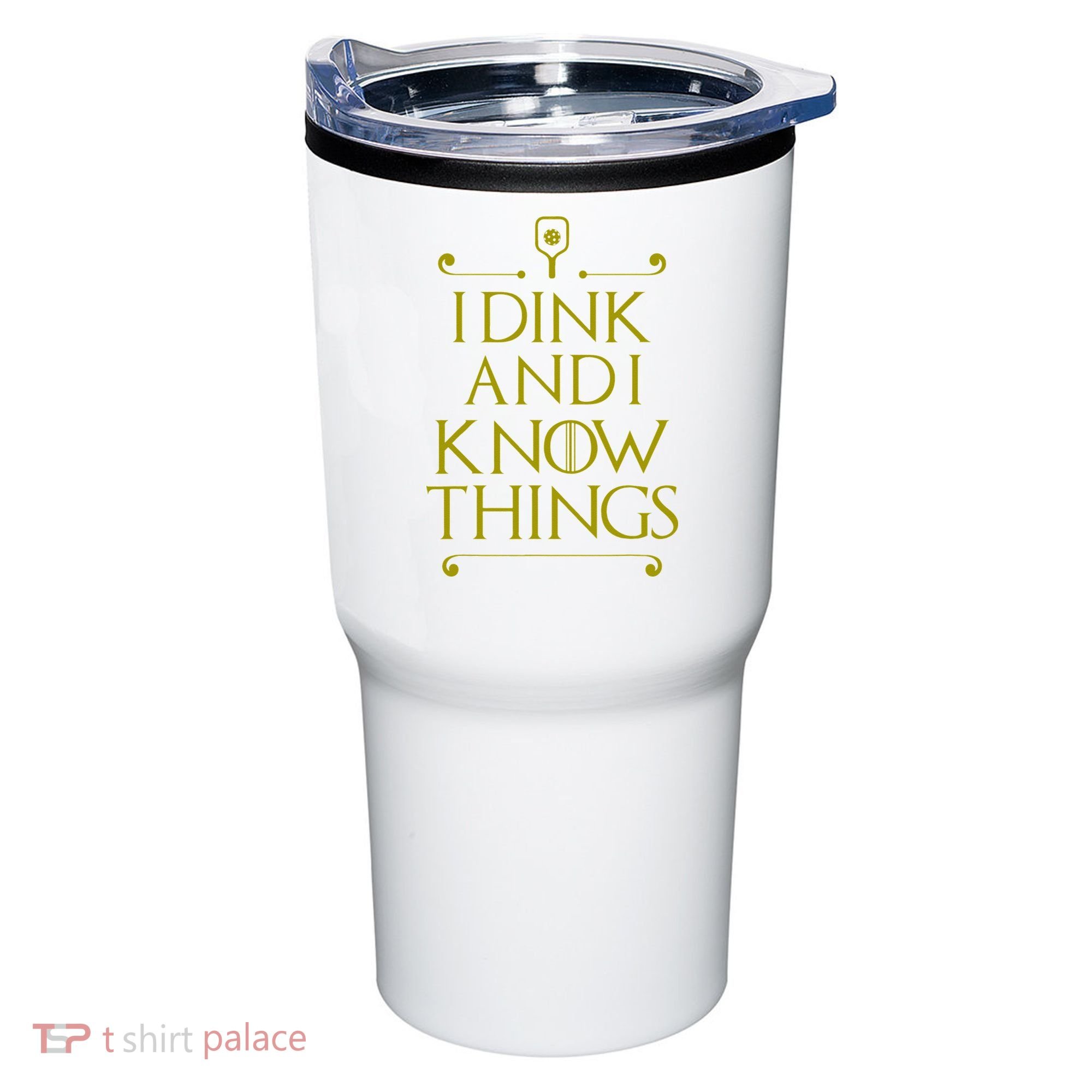 I Dink And I Know Things Funny Pickleball Tumbler