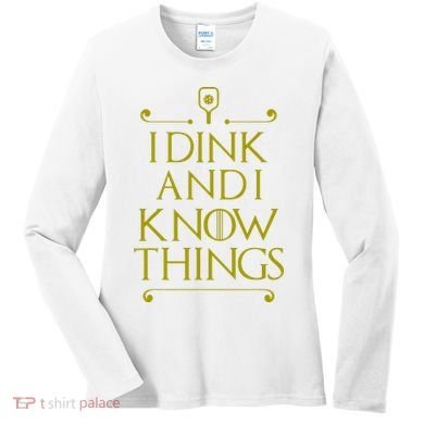 I Dink And I Know Things Funny Pickleball Women's Long Sleeve Shirt