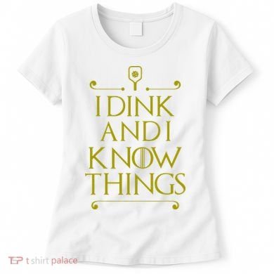 I Dink And I Know Things Funny Pickleball Women's T-Shirt