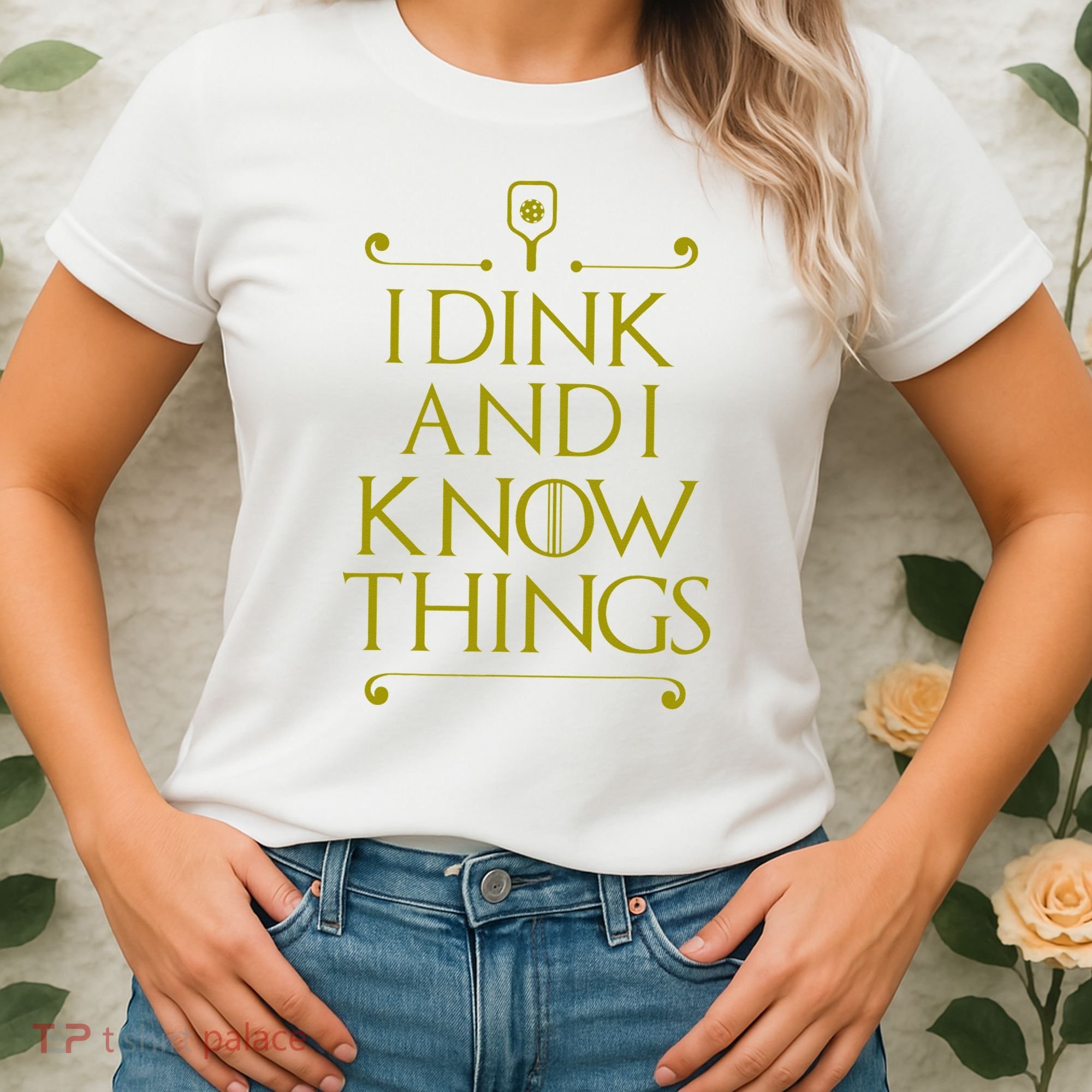 I Dink And I Know Things Funny Pickleball Women's T-Shirt