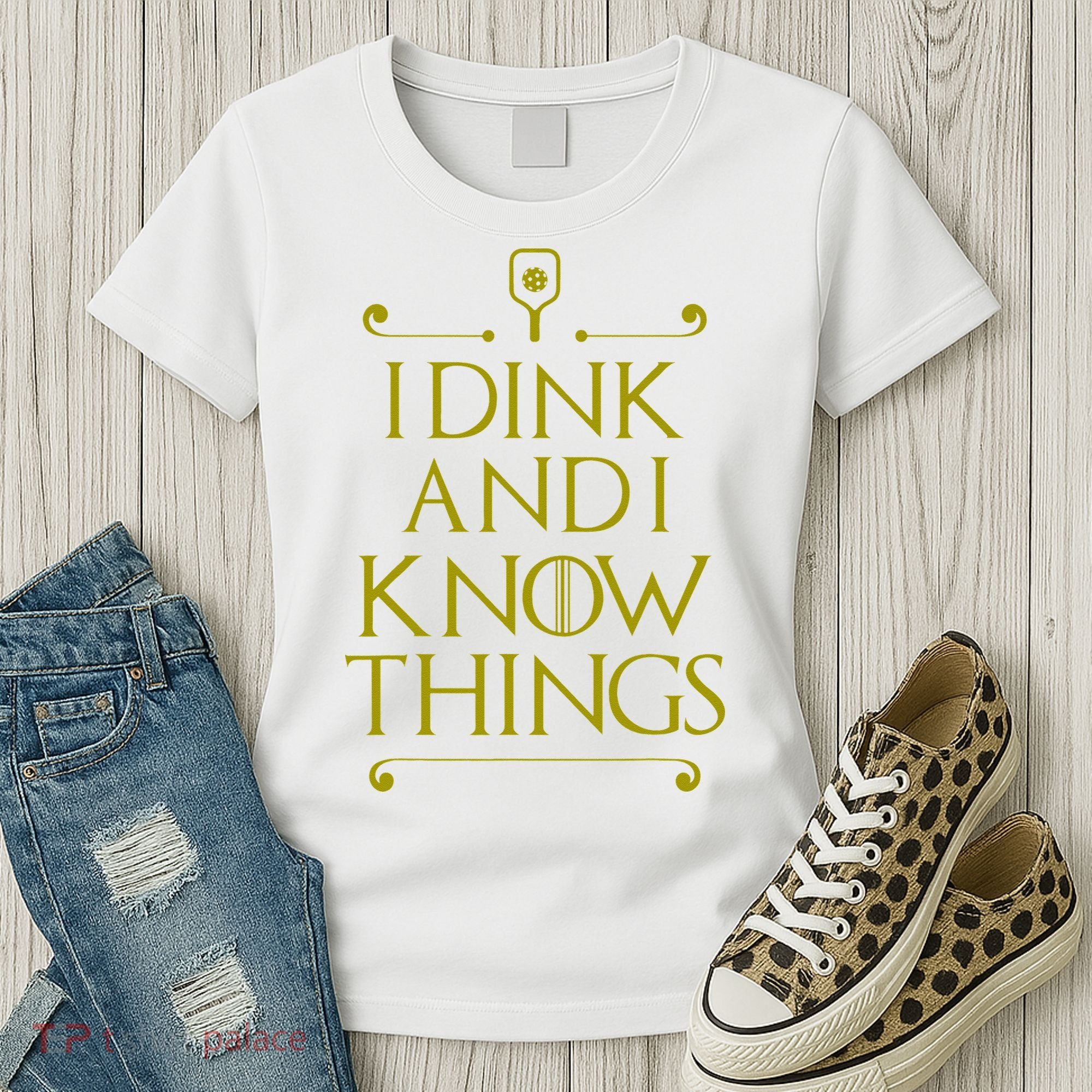 I Dink And I Know Things Funny Pickleball Women's T-Shirt