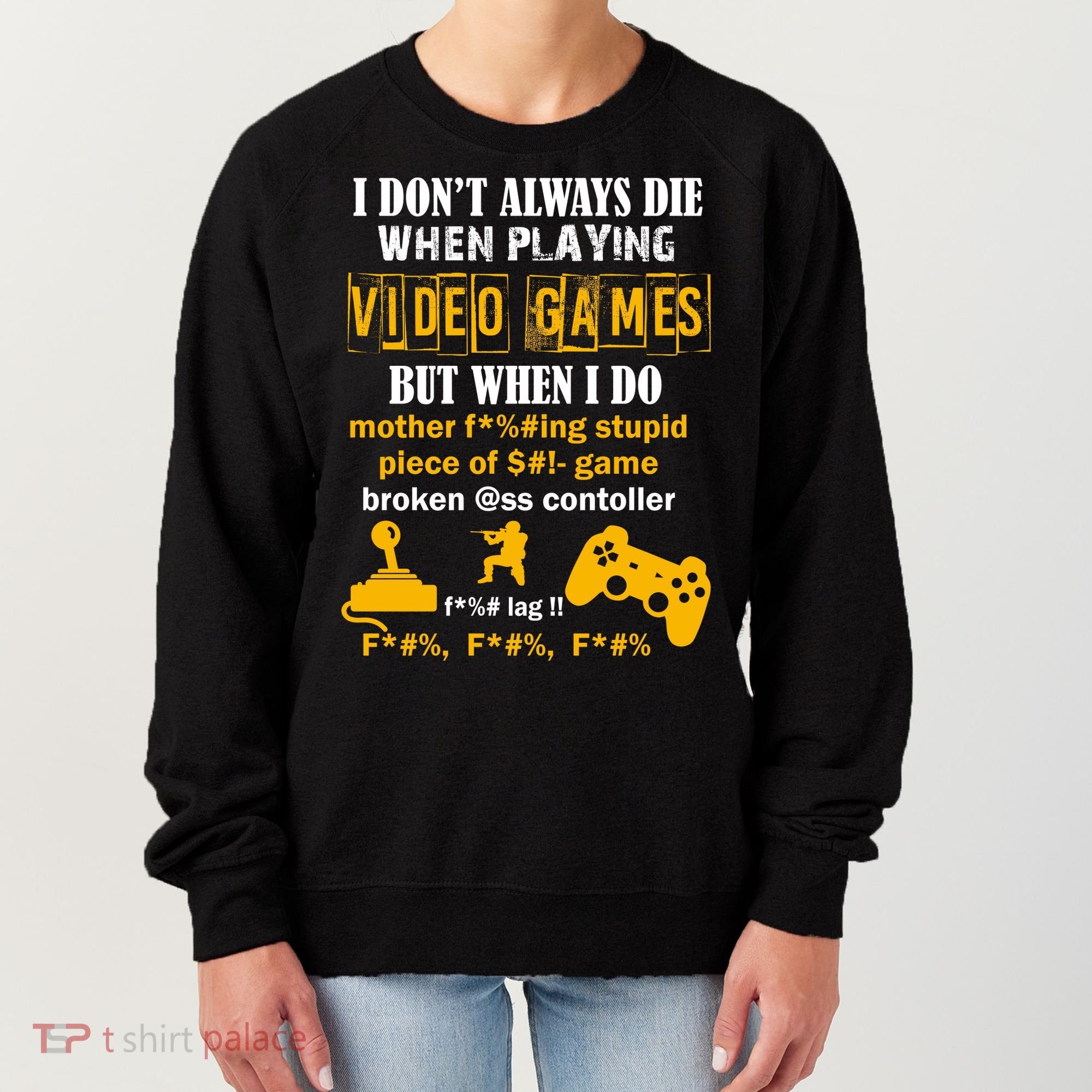 I Don't Always Die Gamer Funny Women's Sweatshirt