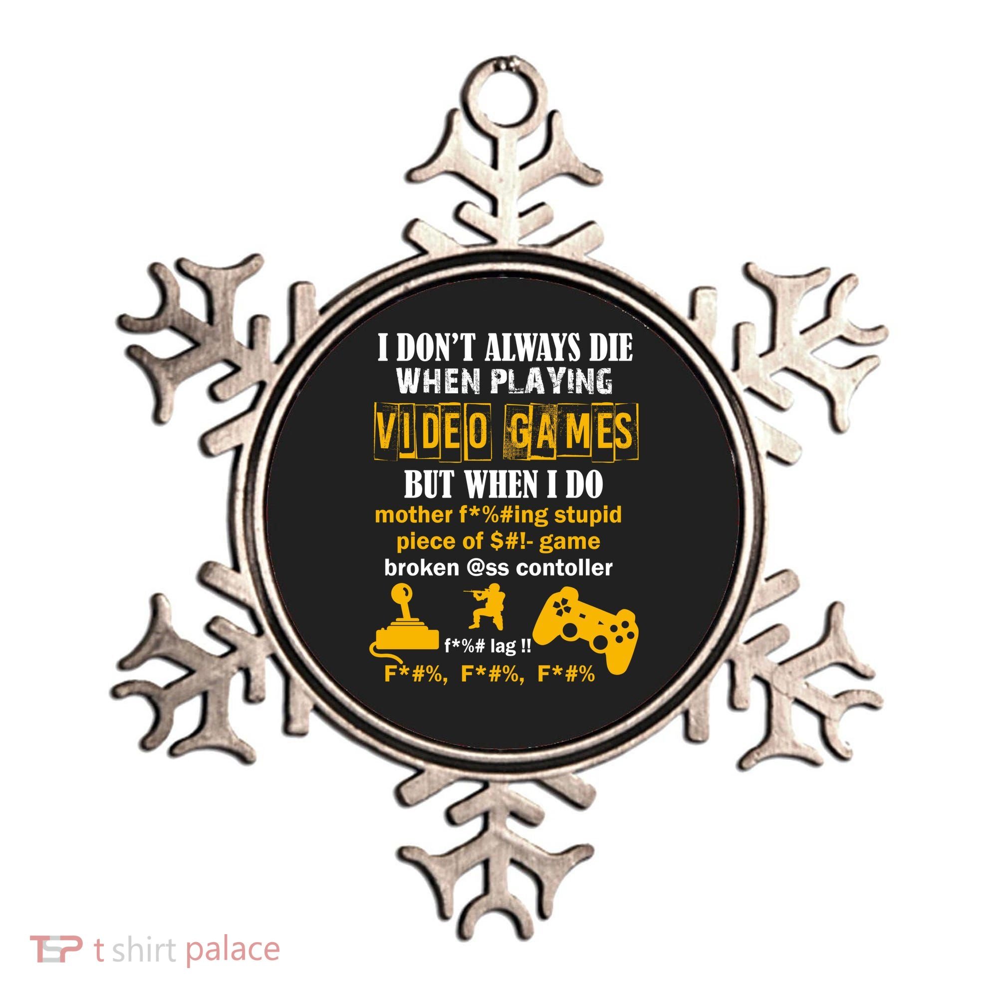I Don't Always Die Gamer Funny Ornament