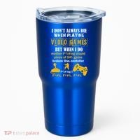 I Don't Always Die Gamer Funny Tumbler thumb 0