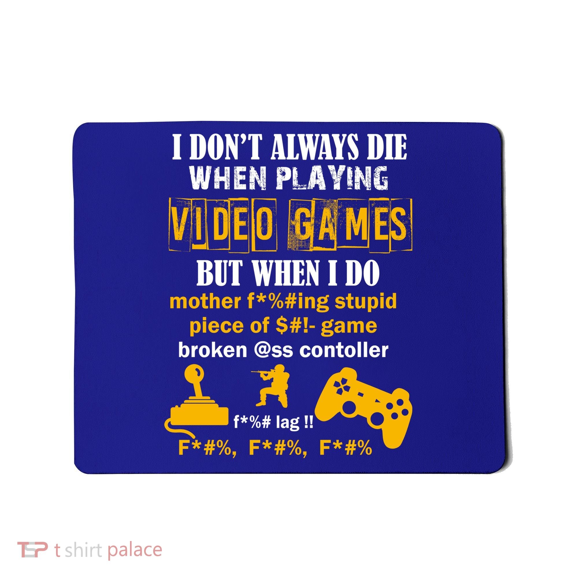 I Don't Always Die Gamer Funny Mousepad