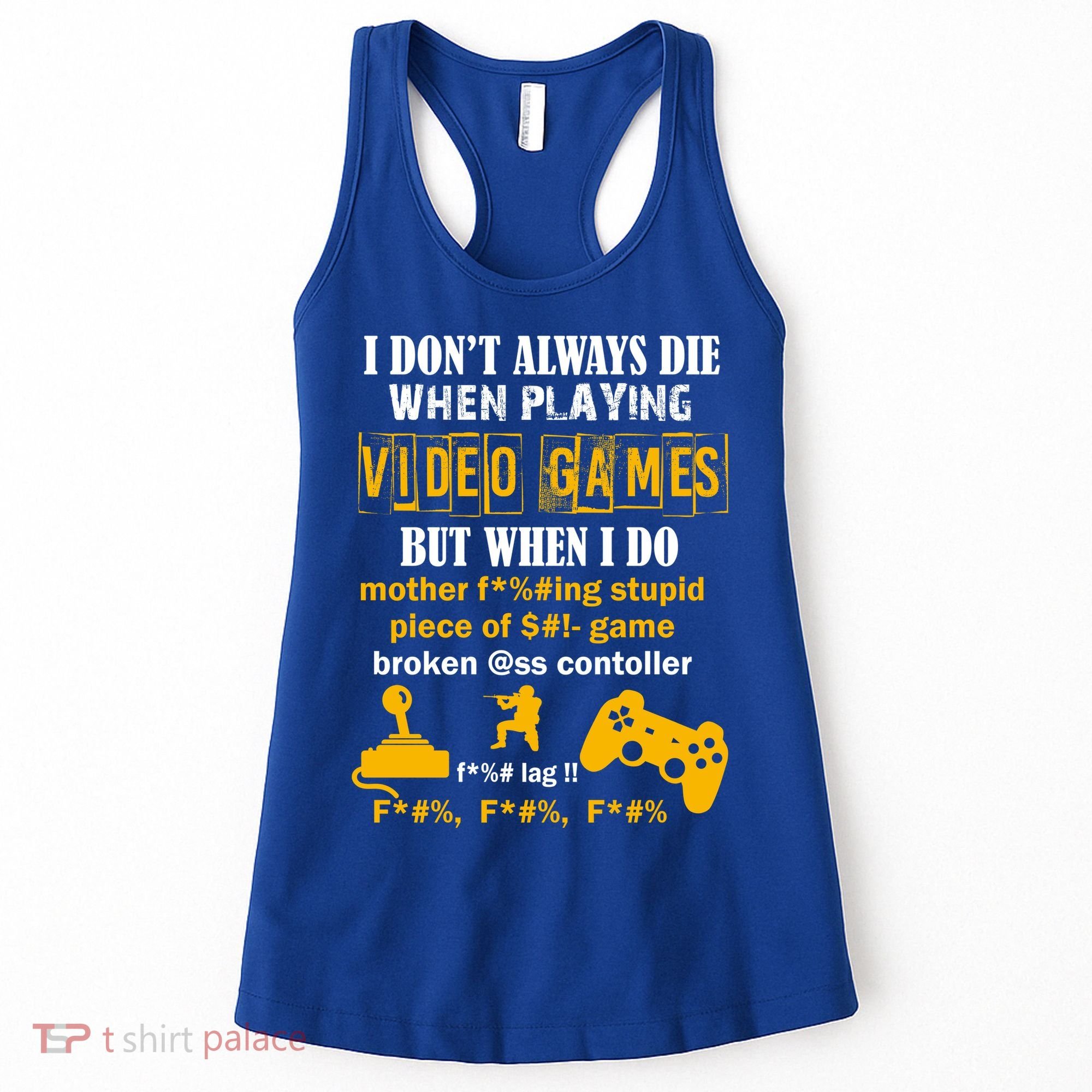 I Don't Always Die Gamer Funny Women's Tank Top