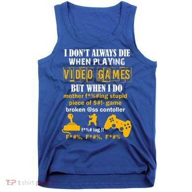 I Don't Always Die Gamer Funny Tank Top