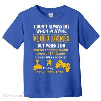 I Don't Always Die Gamer Funny Toddler T-Shirt