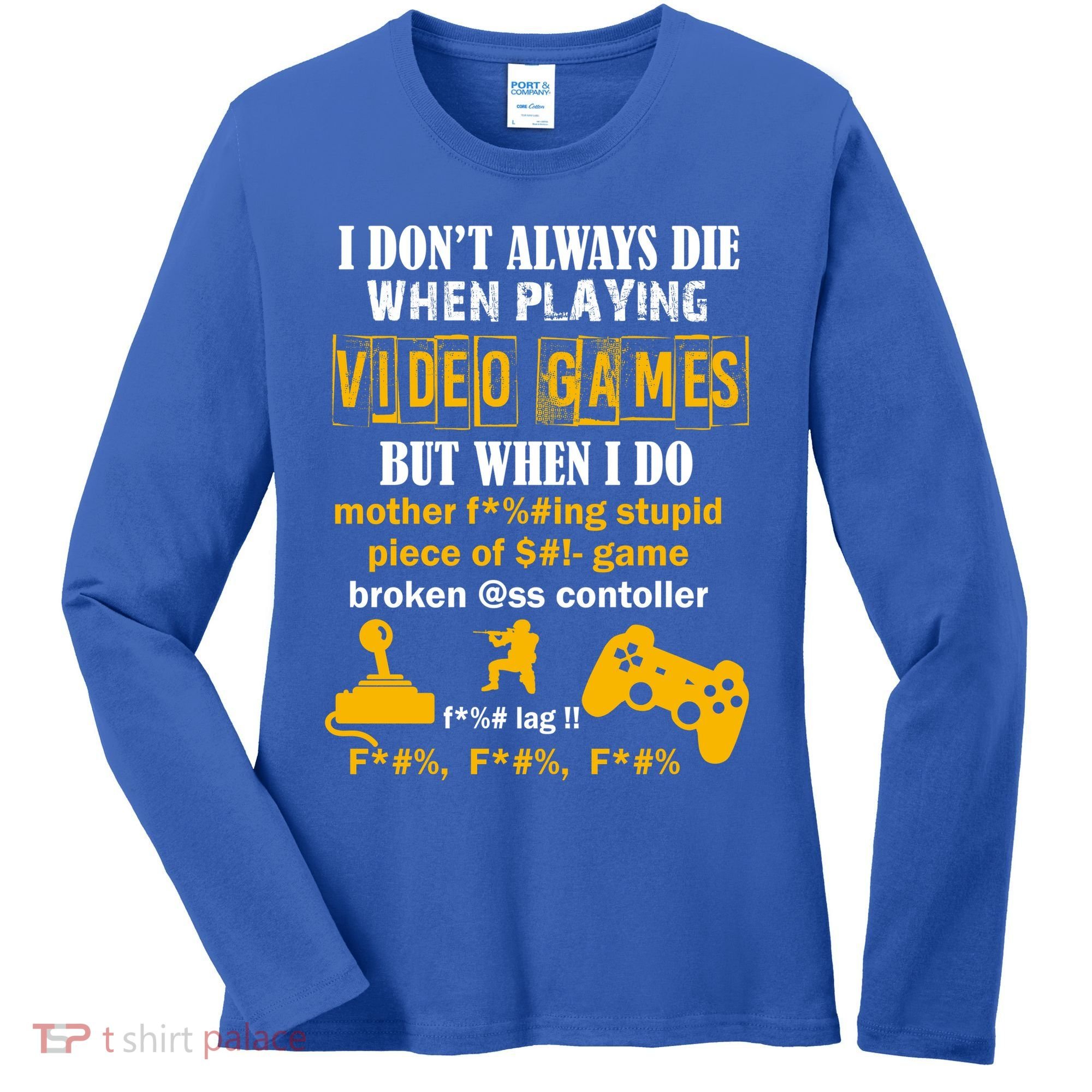 I Don't Always Die Gamer Funny Women's Long Sleeve Shirt