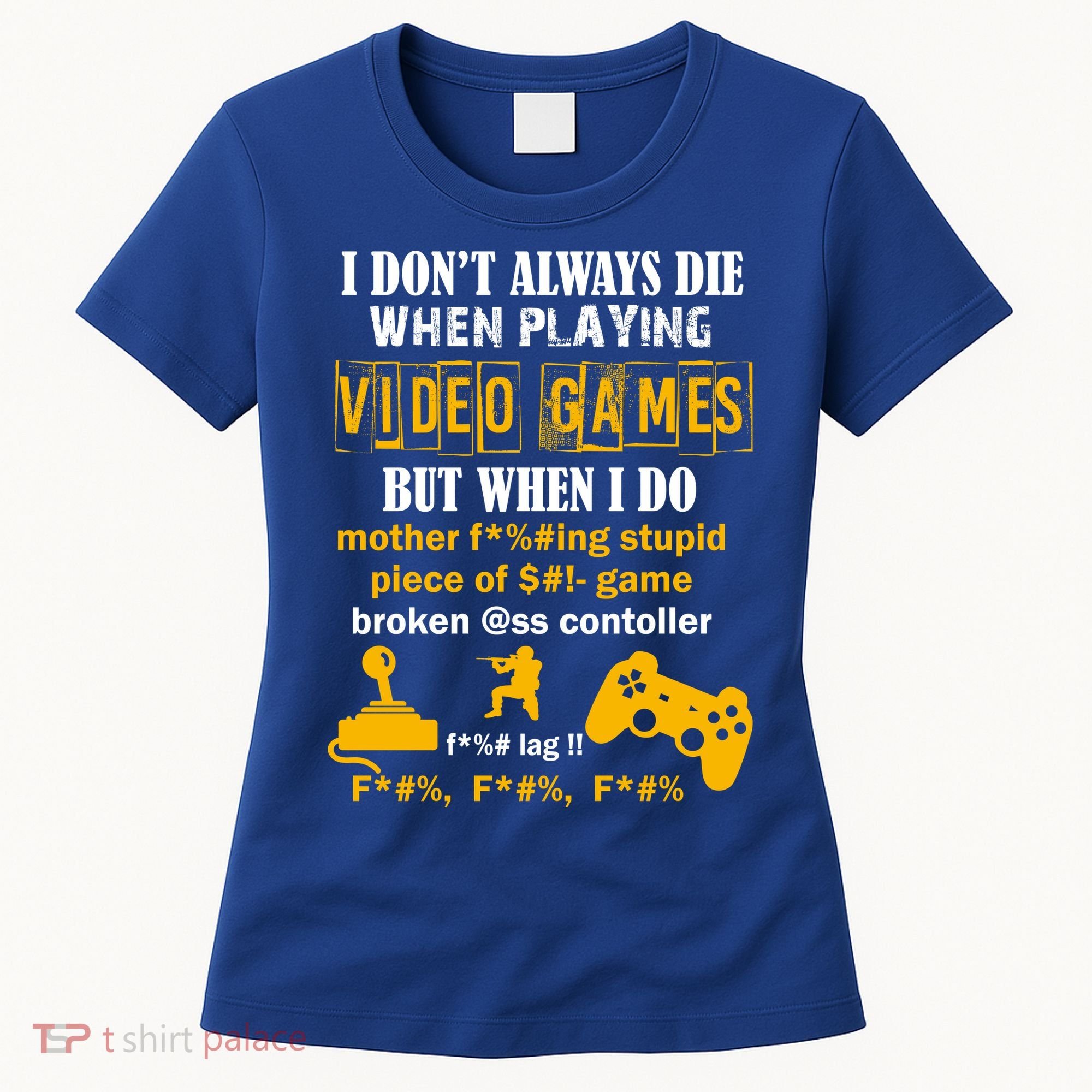 I Don't Always Die Gamer Funny Women's T-Shirt