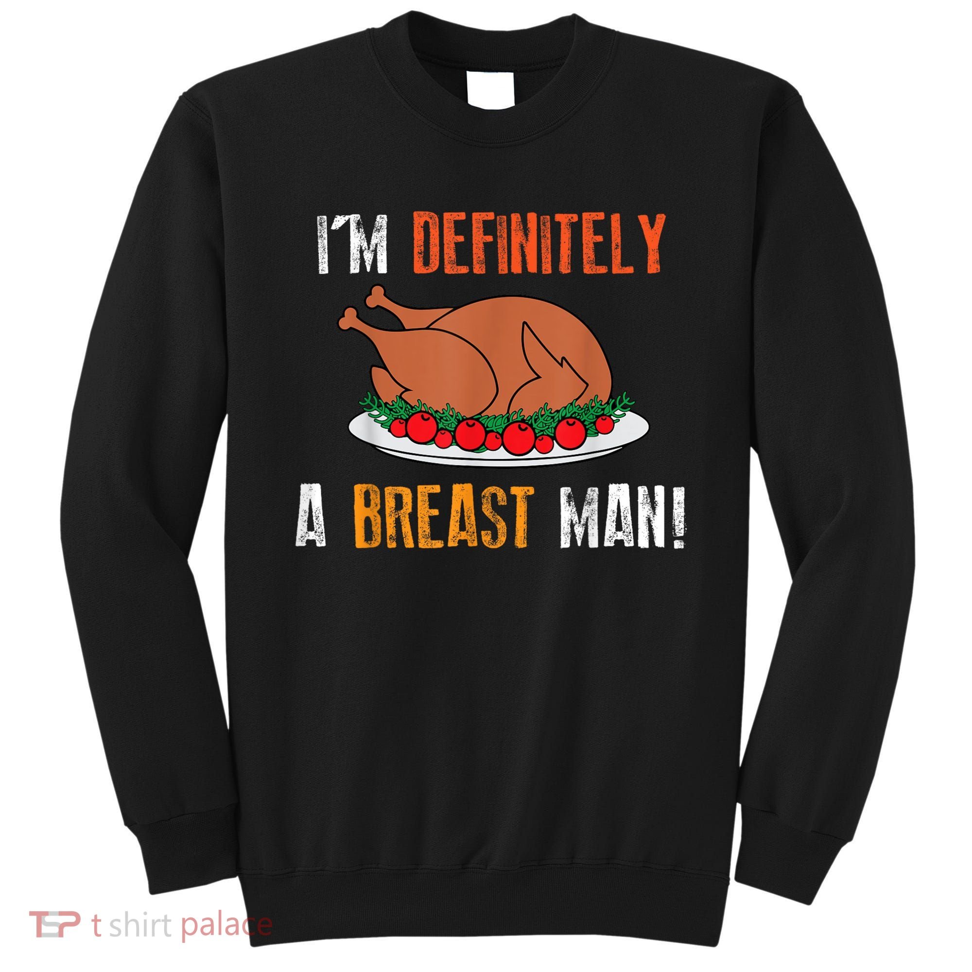 IM Definitely A Breast Man Funny Thanksgiving Turkey Sweatshirt