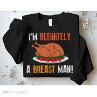 IM Definitely A Breast Man Funny Thanksgiving Turkey Sweatshirt thumb 2