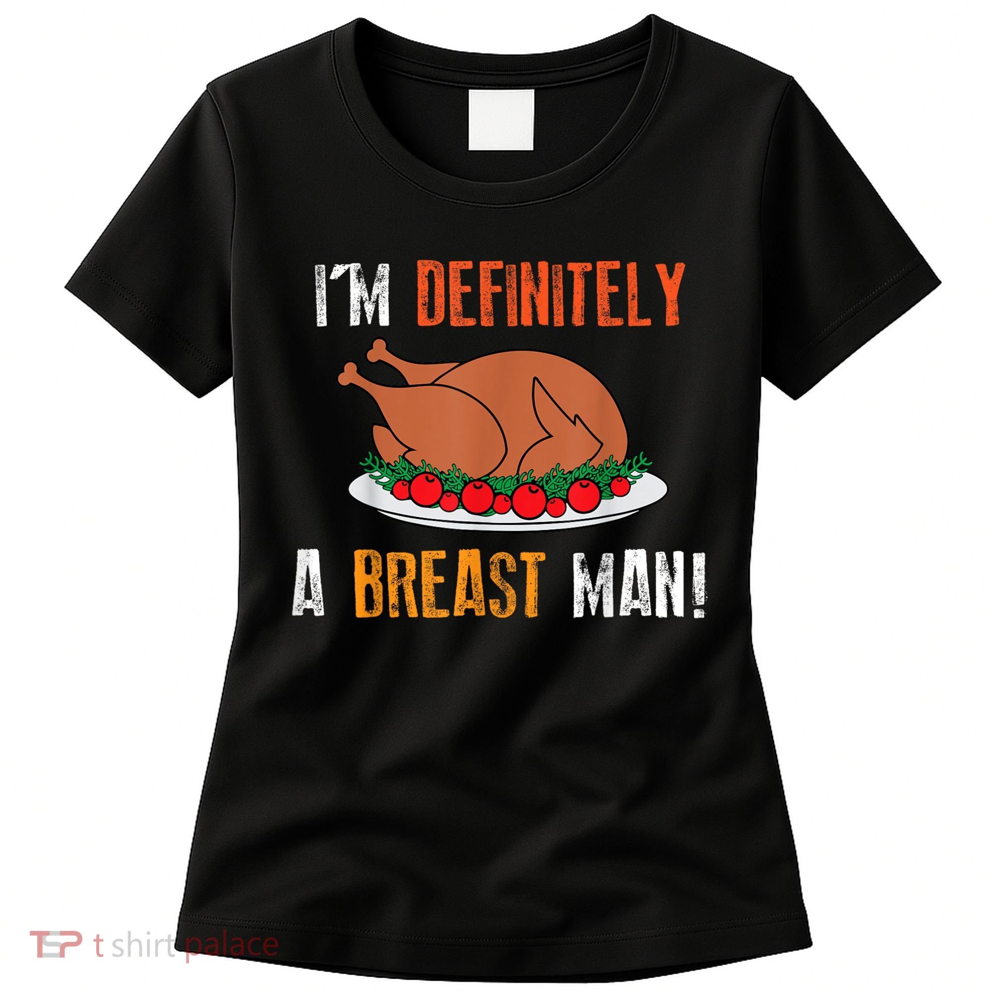 IM Definitely A Breast Man Funny Thanksgiving Turkey Women's T-Shirt