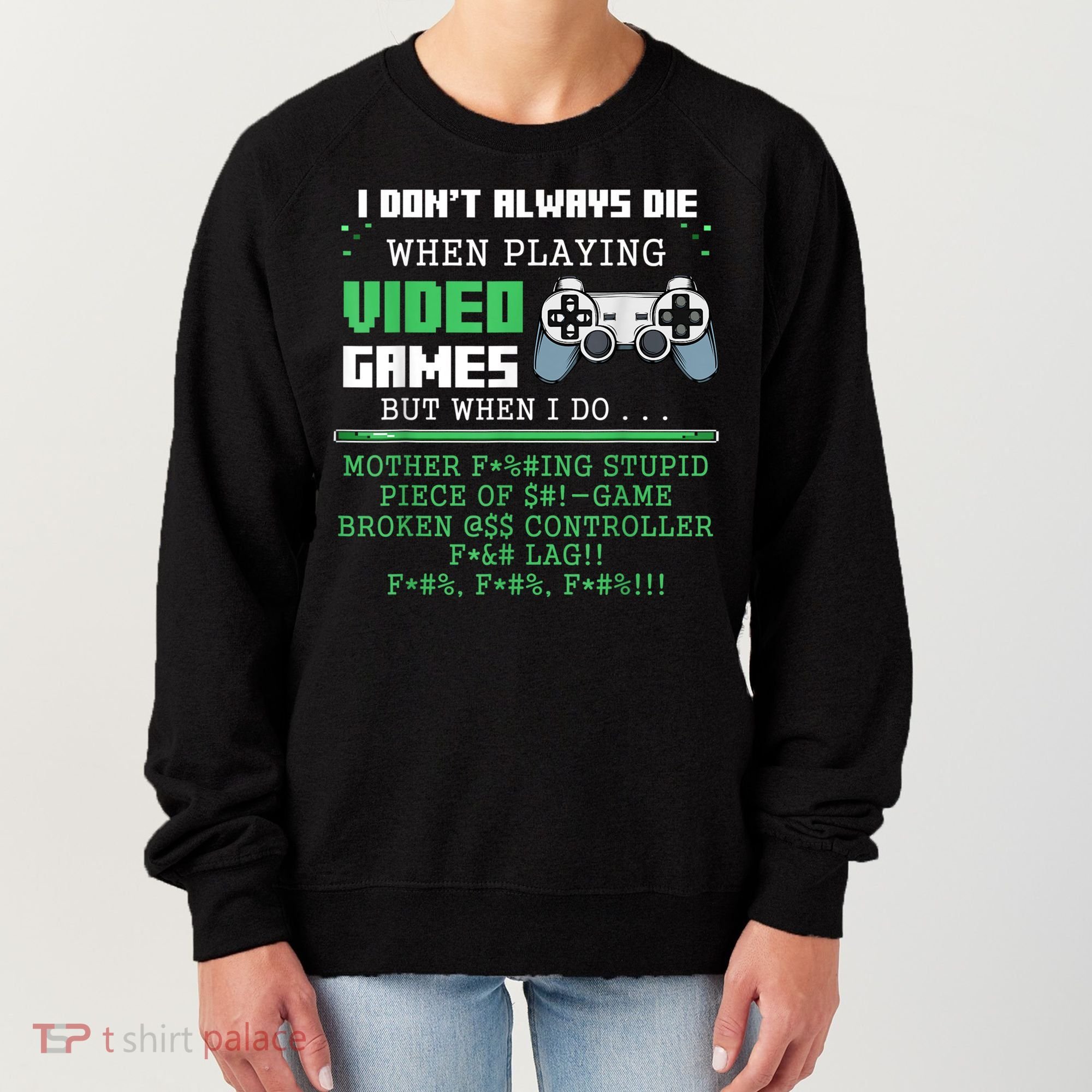I Don't Always Die When Playing Video Games Controller Gamer Women's Sweatshirt