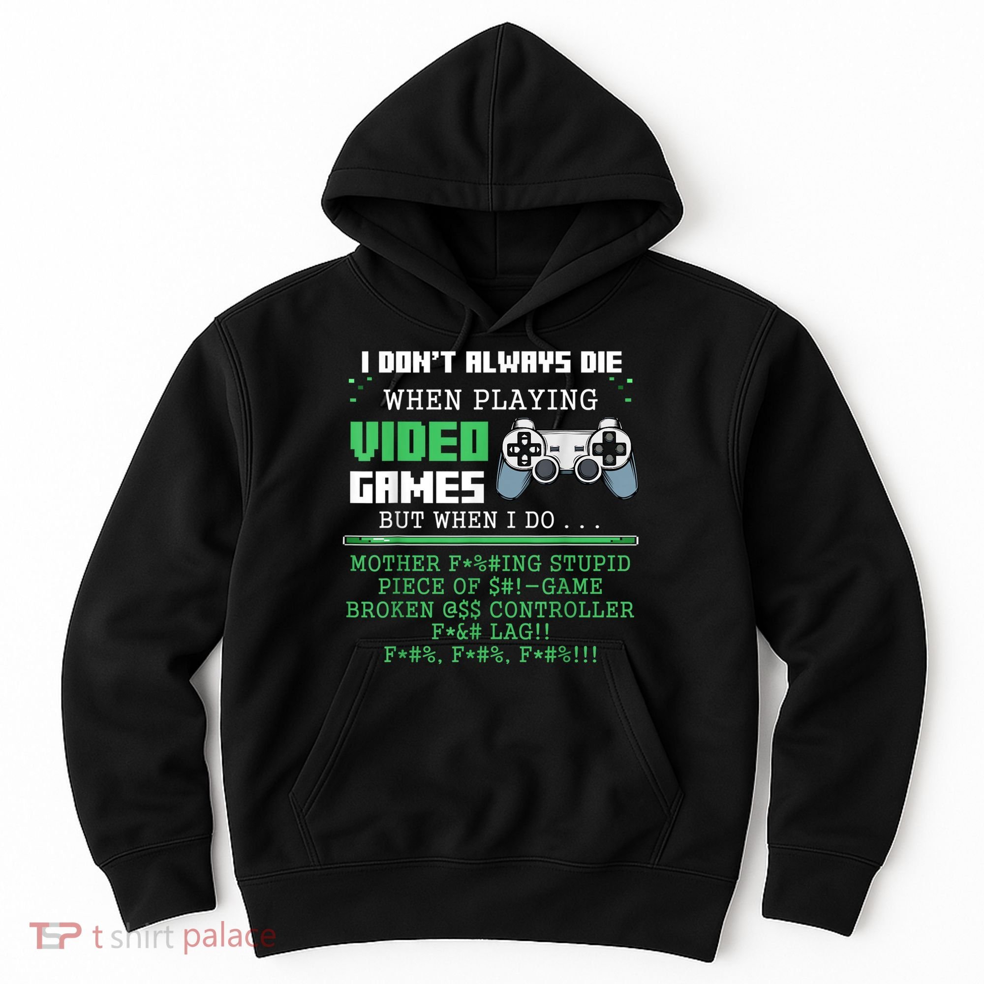 I Don't Always Die When Playing Video Games Controller Gamer Hoodie
