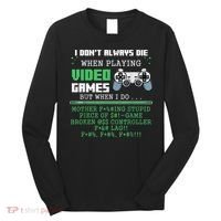 I Don't Always Die When Playing Video Games Controller Gamer Long Sleeve Shirt thumb 0