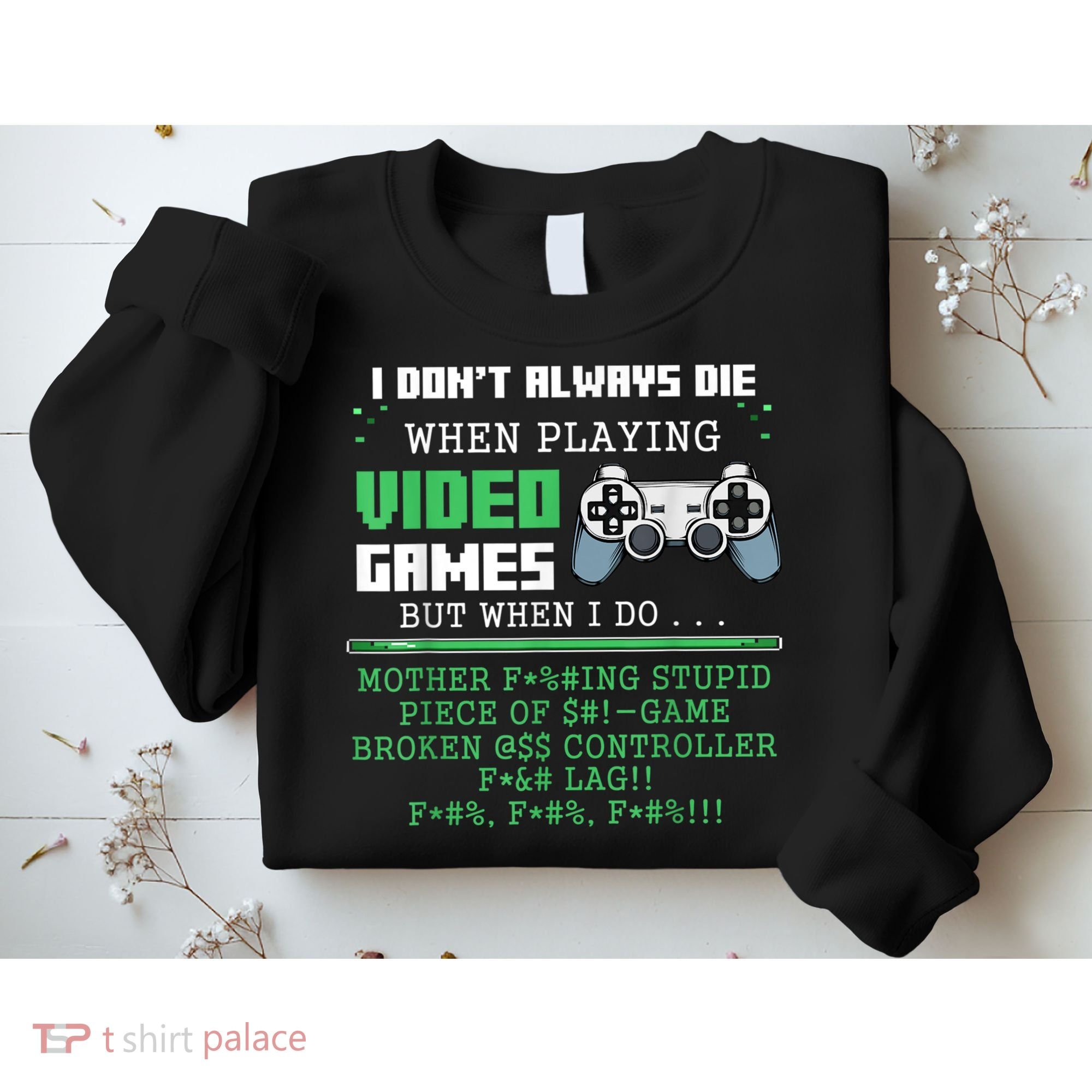 I Don't Always Die When Playing Video Games Controller Gamer Sweatshirt